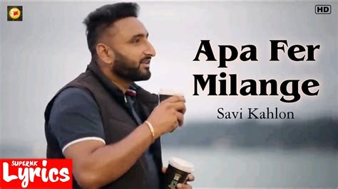 Savi kahlon – Apa Fer Milaange Lyrics .